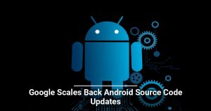 Google Scales Back Android Source Code Updates